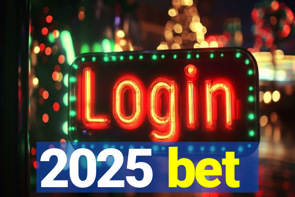 2025 bet