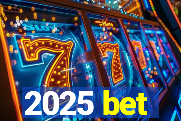 2025 bet