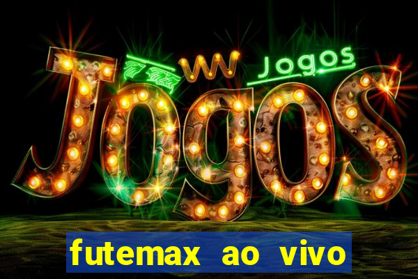 futemax ao vivo futebol ao vivo