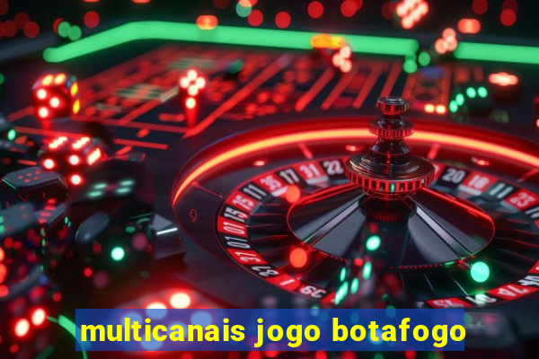 multicanais jogo botafogo