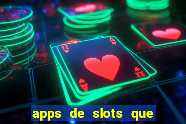 apps de slots que pagam dinheiro de verdade