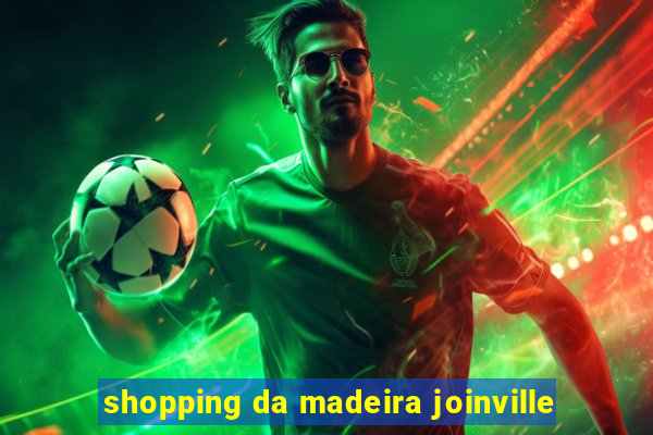 shopping da madeira joinville