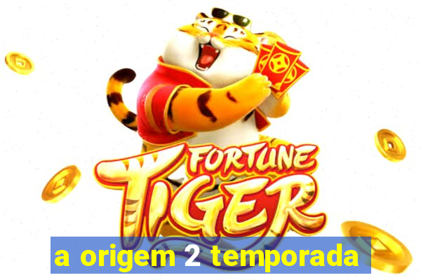 a origem 2 temporada