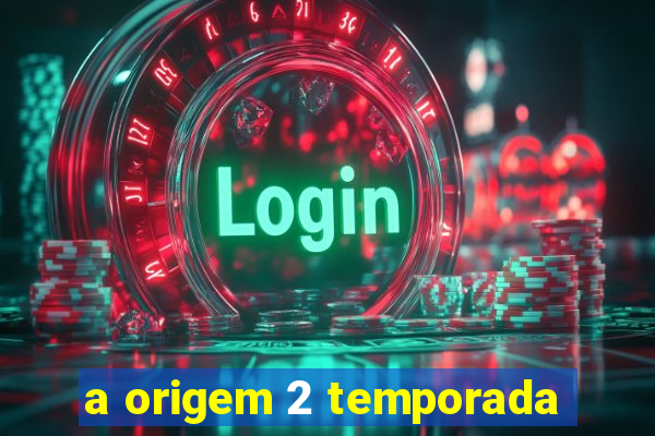 a origem 2 temporada