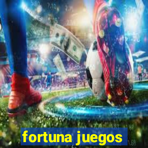 fortuna juegos