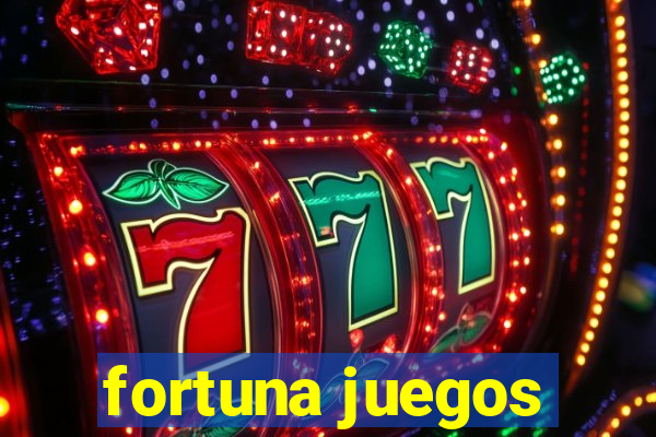 fortuna juegos