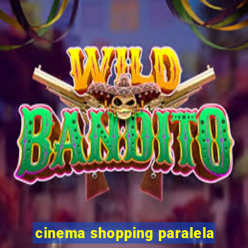 cinema shopping paralela