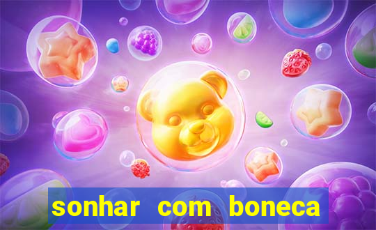 sonhar com boneca jogo do bicho