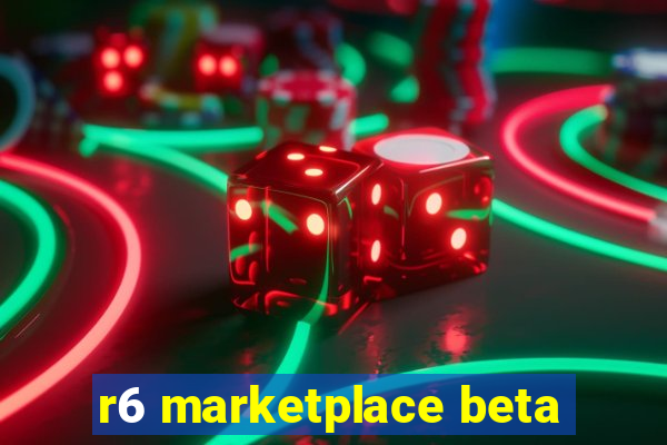 r6 marketplace beta