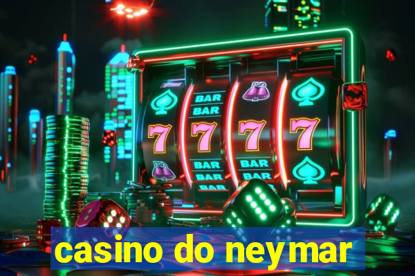 casino do neymar