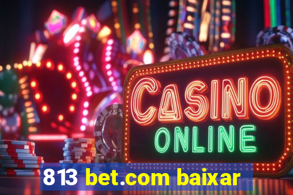 813 bet.com baixar