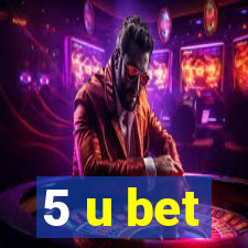 5 u bet