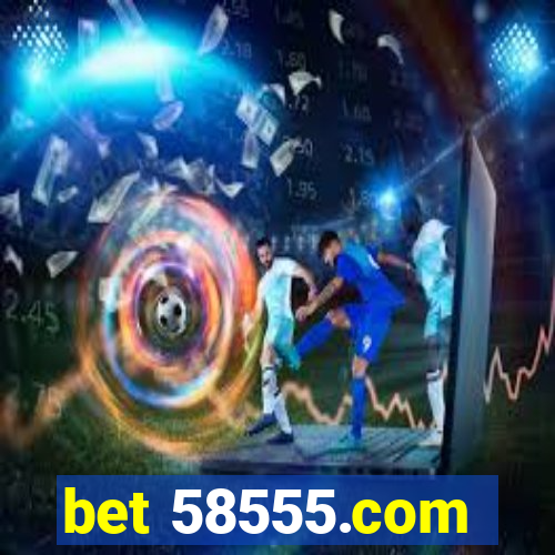 bet 58555.com