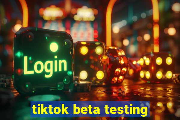 tiktok beta testing