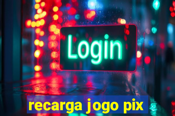 recarga jogo pix