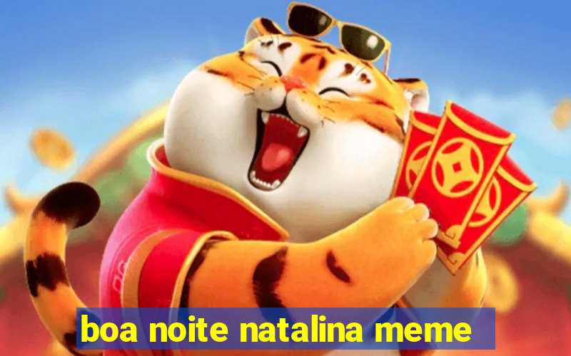 boa noite natalina meme