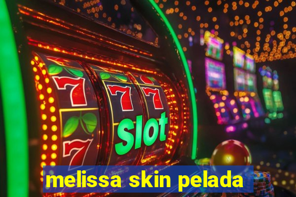 melissa skin pelada