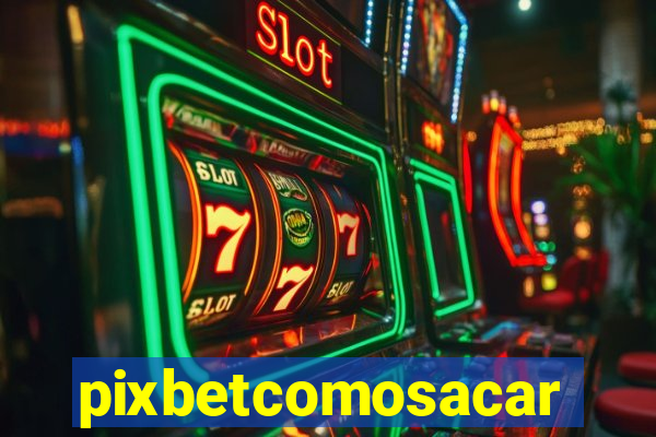 pixbetcomosacar