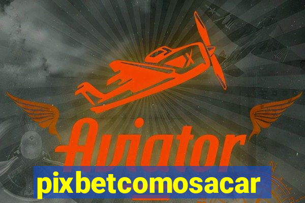 pixbetcomosacar