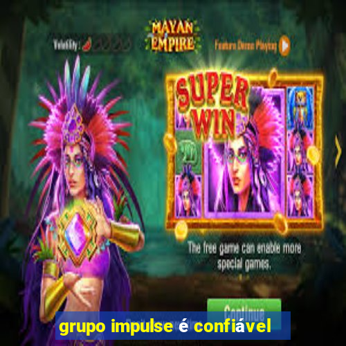 grupo impulse é confiável