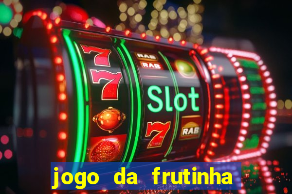 jogo da frutinha para ganhar dinheiro