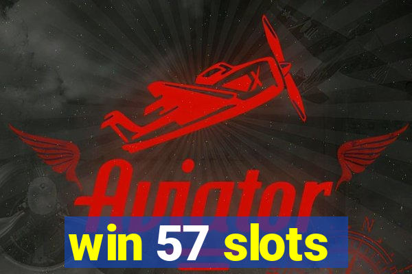 win 57 slots