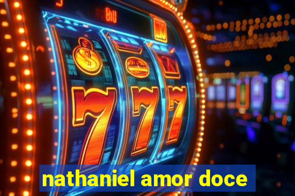 nathaniel amor doce