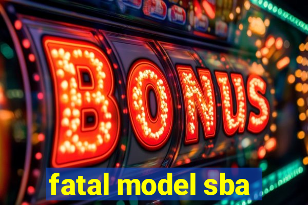 fatal model sba