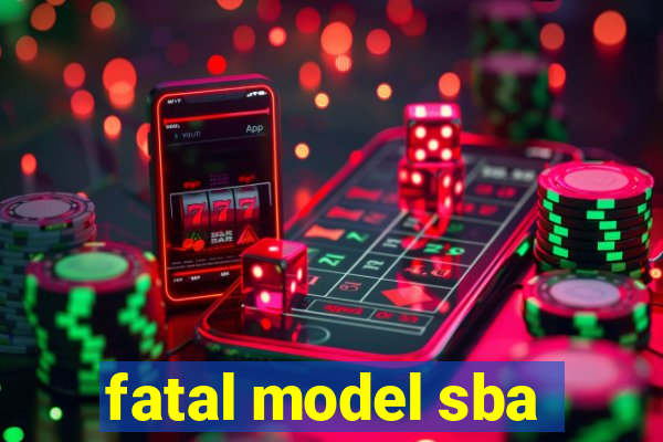 fatal model sba