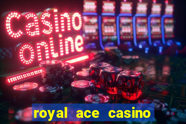 royal ace casino sign up bonus