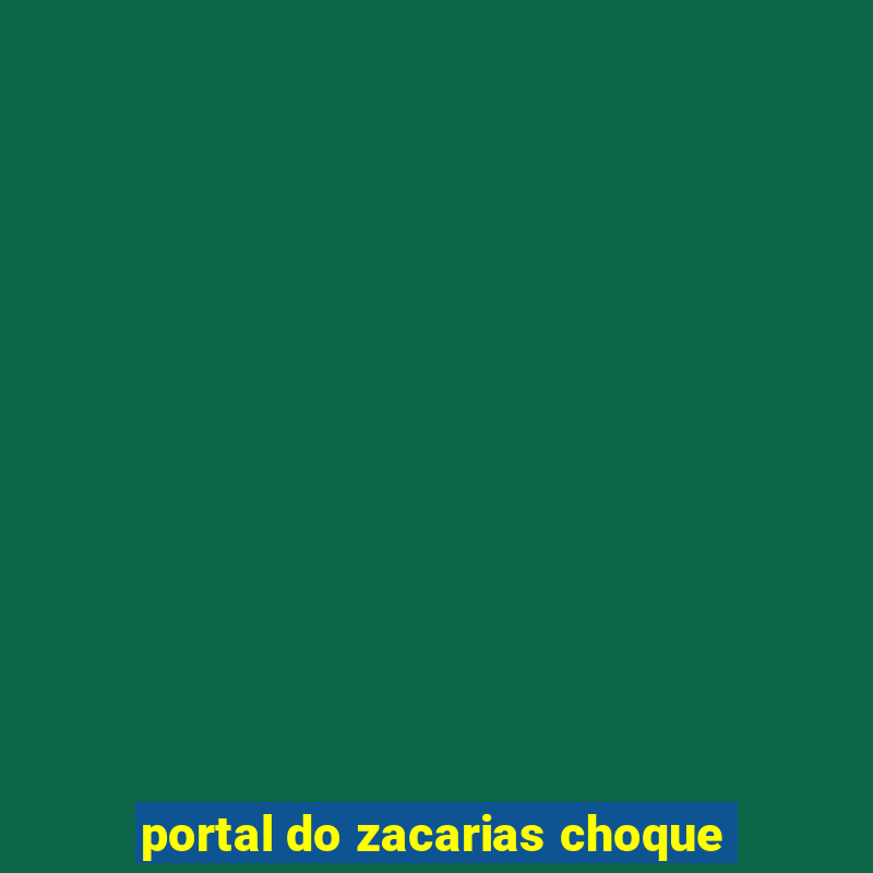 portal do zacarias choque