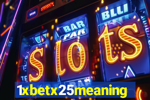 1xbetx25meaning