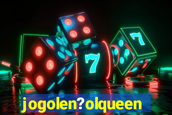 jogolen?olqueen