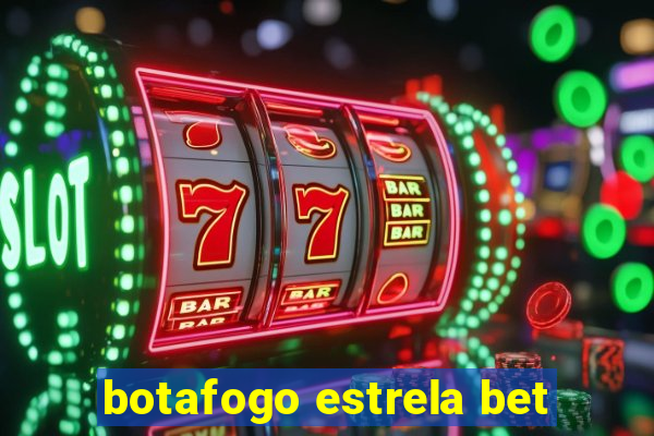 botafogo estrela bet