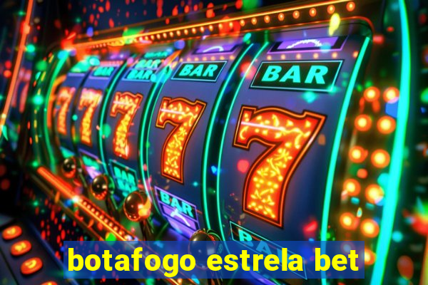 botafogo estrela bet