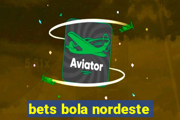 bets bola nordeste