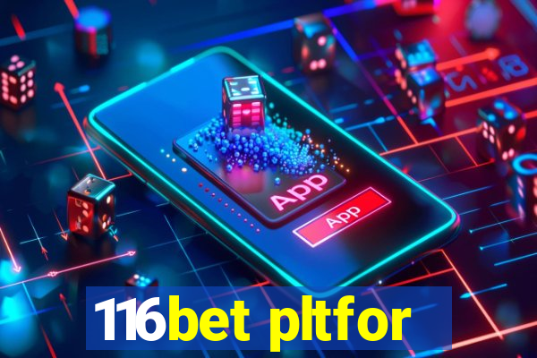 116bet pltfor