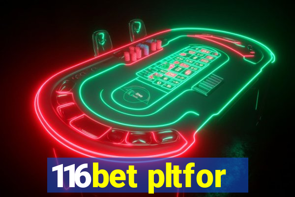 116bet pltfor