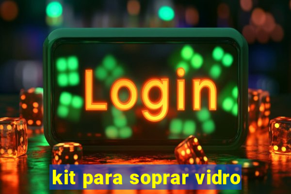 kit para soprar vidro