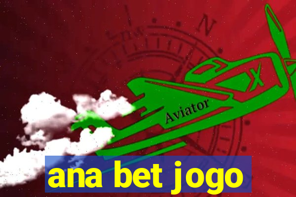 ana bet jogo