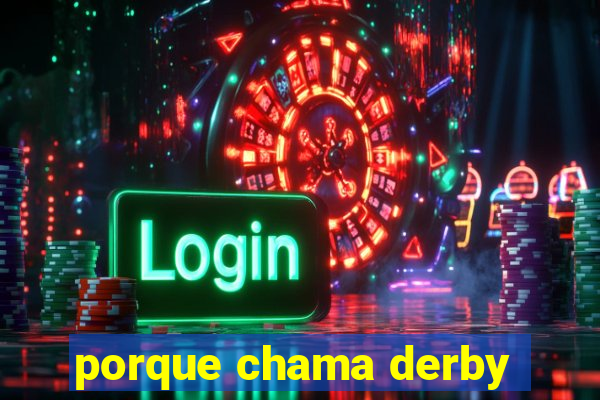 porque chama derby