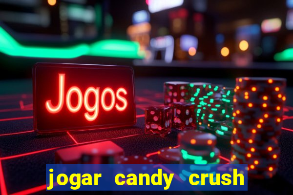 jogar candy crush e ganhar dinheiro