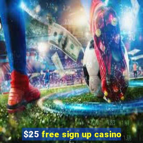 $25 free sign up casino