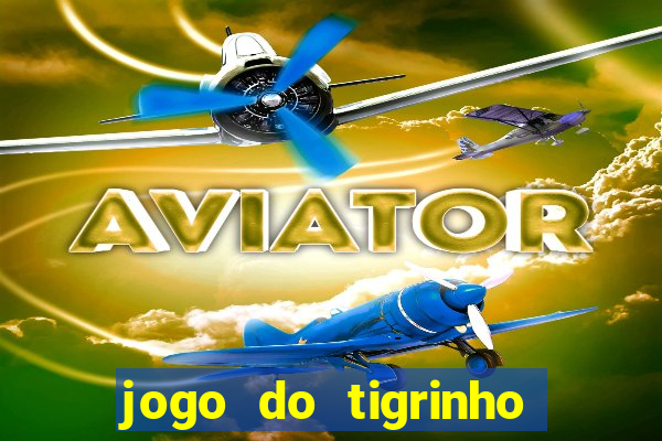 jogo do tigrinho de r$ 1