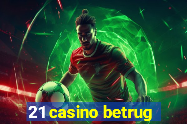 21 casino betrug