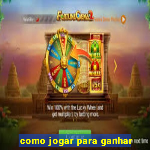 como jogar para ganhar