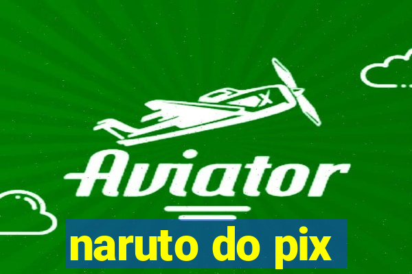 naruto do pix