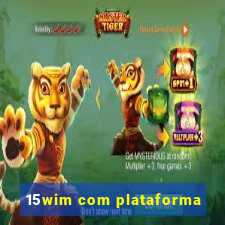 15wim com plataforma