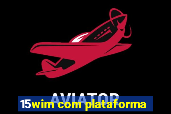 15wim com plataforma