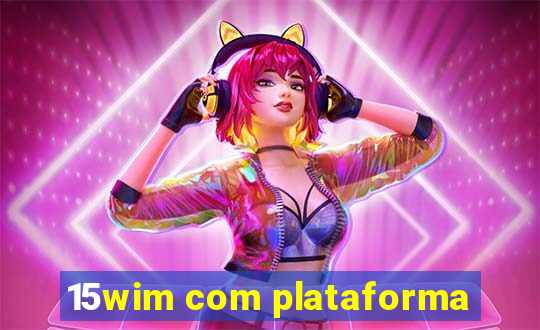 15wim com plataforma